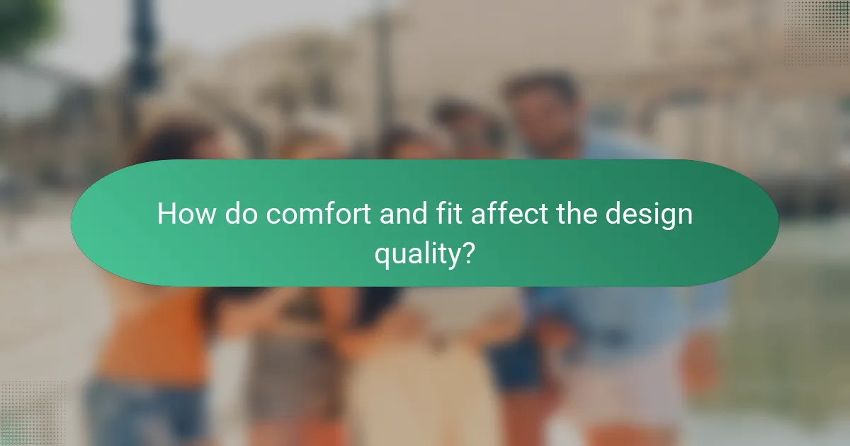 How do comfort and fit affect the design quality?