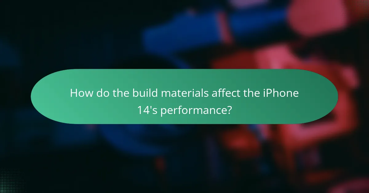 How do the build materials affect the iPhone 14's performance?