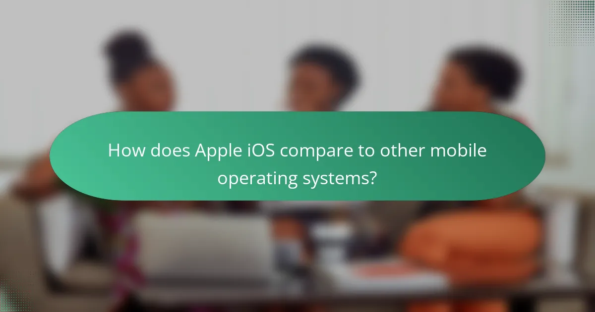 How does Apple iOS compare to other mobile operating systems?