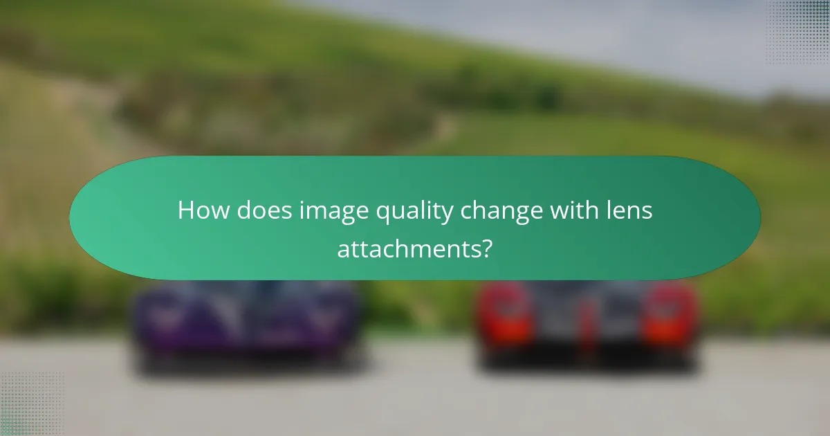 How does image quality change with lens attachments?