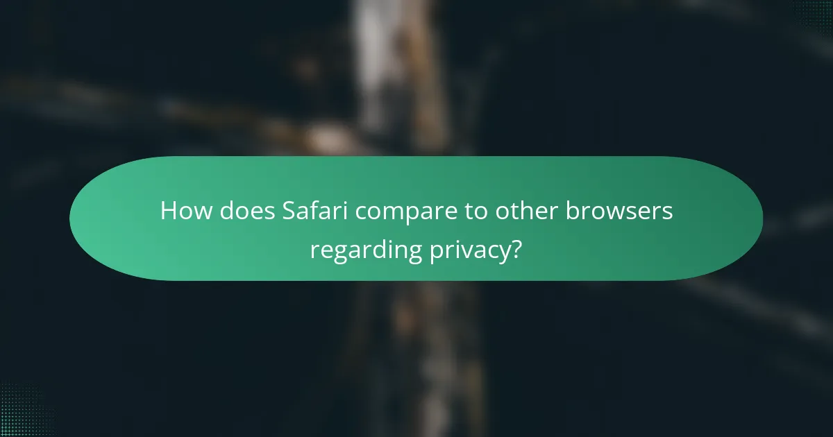 How does Safari compare to other browsers regarding privacy?