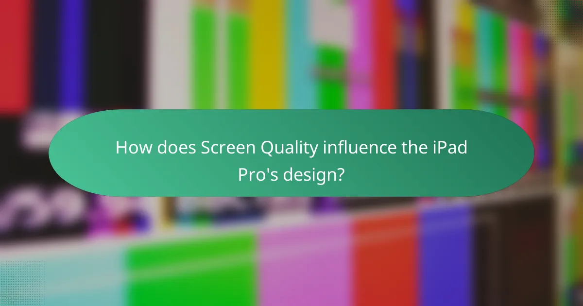 How does Screen Quality influence the iPad Pro's design?