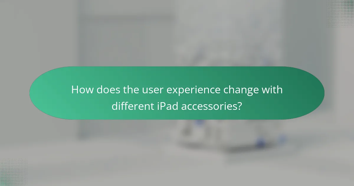 How does the user experience change with different iPad accessories?