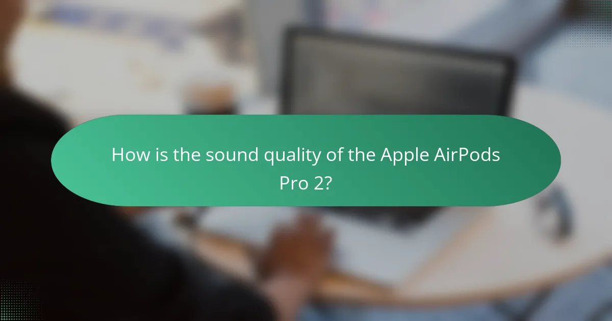 How is the sound quality of the Apple AirPods Pro 2?