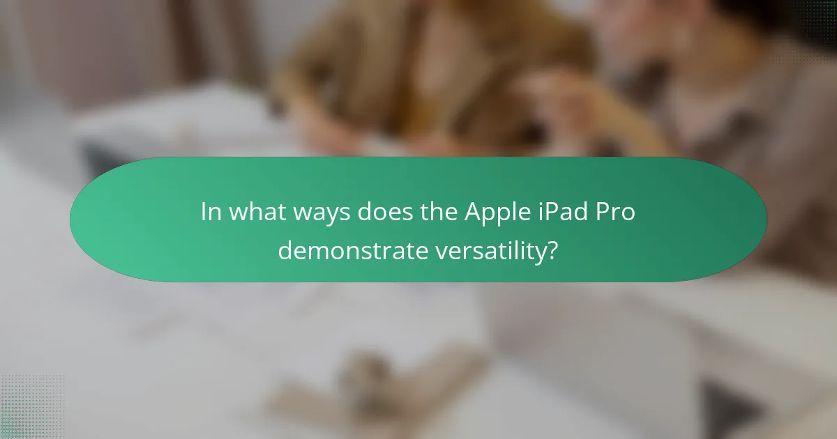 In what ways does the Apple iPad Pro demonstrate versatility?
