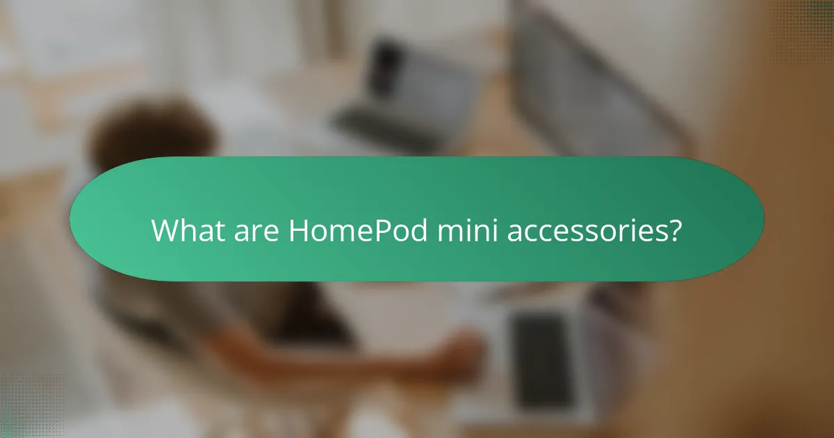 What are HomePod mini accessories?