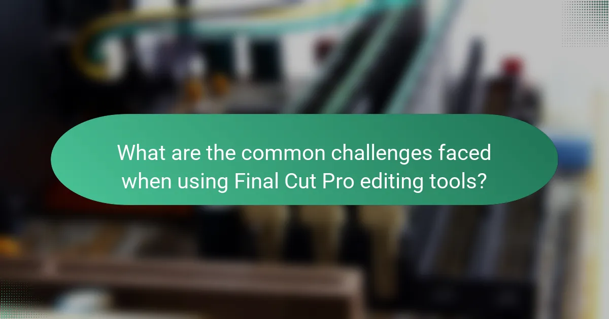 What are the common challenges faced when using Final Cut Pro editing tools?