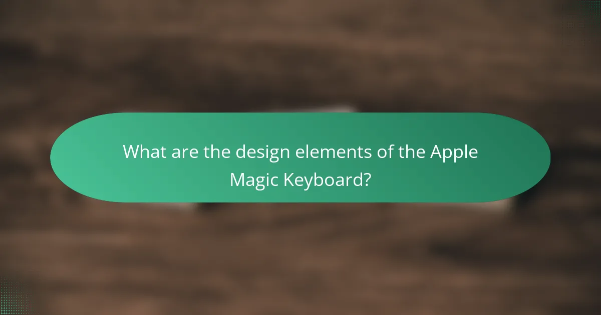 What are the design elements of the Apple Magic Keyboard?