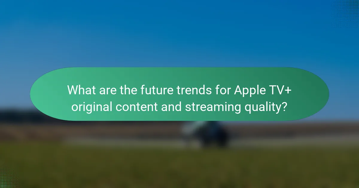 What are the future trends for Apple TV+ original content and streaming quality?