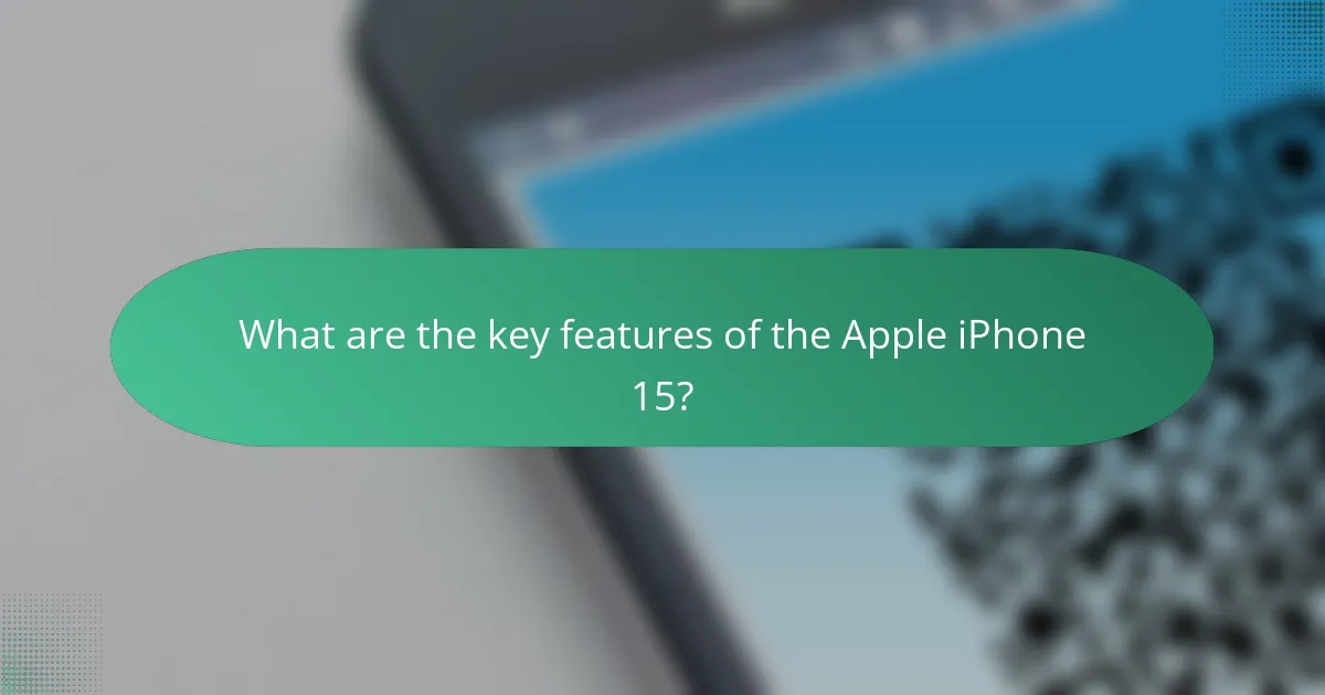 What are the key features of the Apple iPhone 15?