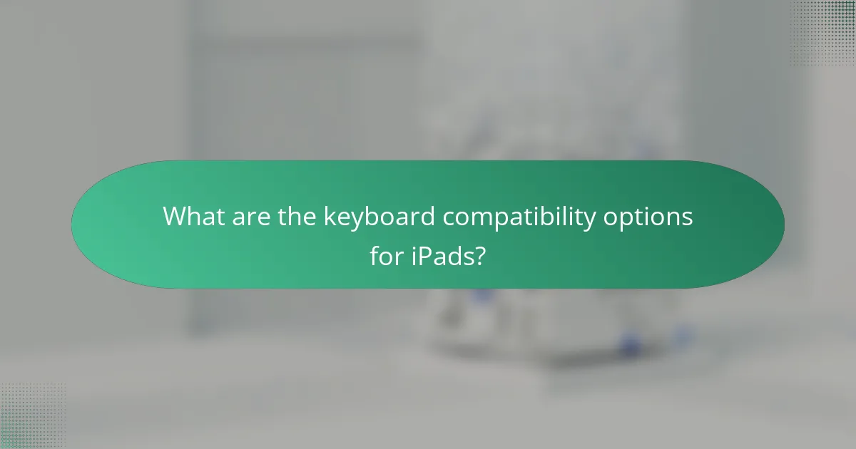 What are the keyboard compatibility options for iPads?