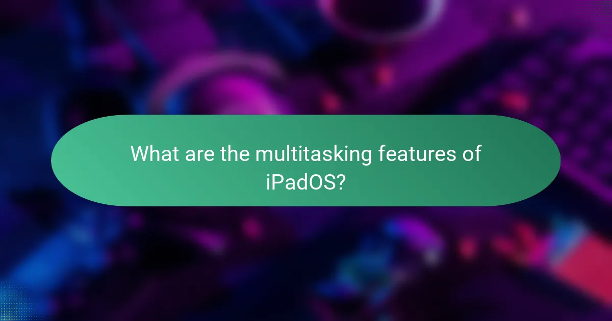 What are the multitasking features of iPadOS?