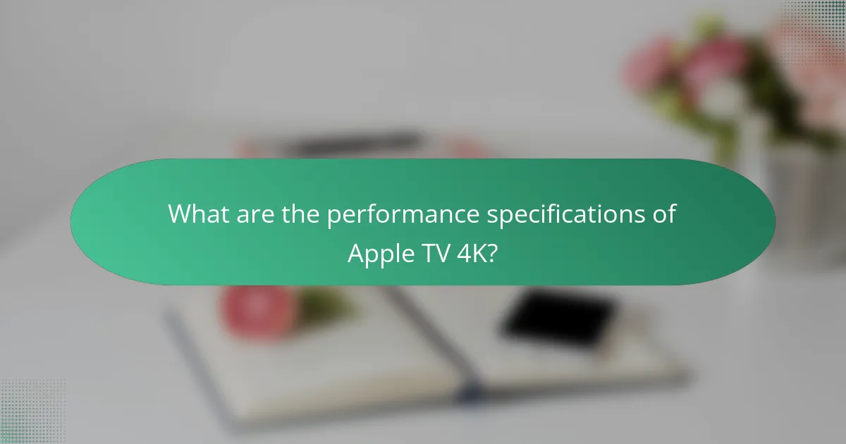 What are the performance specifications of Apple TV 4K?