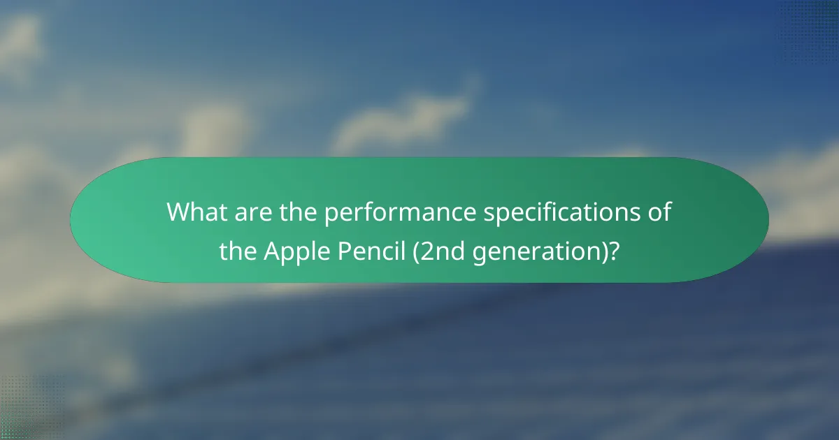 What are the performance specifications of the Apple Pencil (2nd generation)?