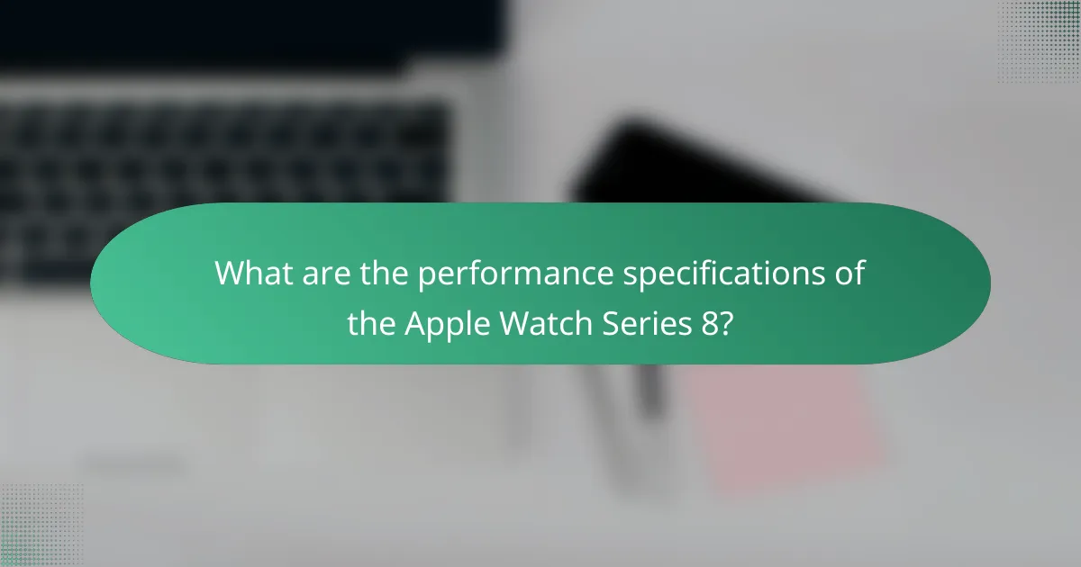 What are the performance specifications of the Apple Watch Series 8?