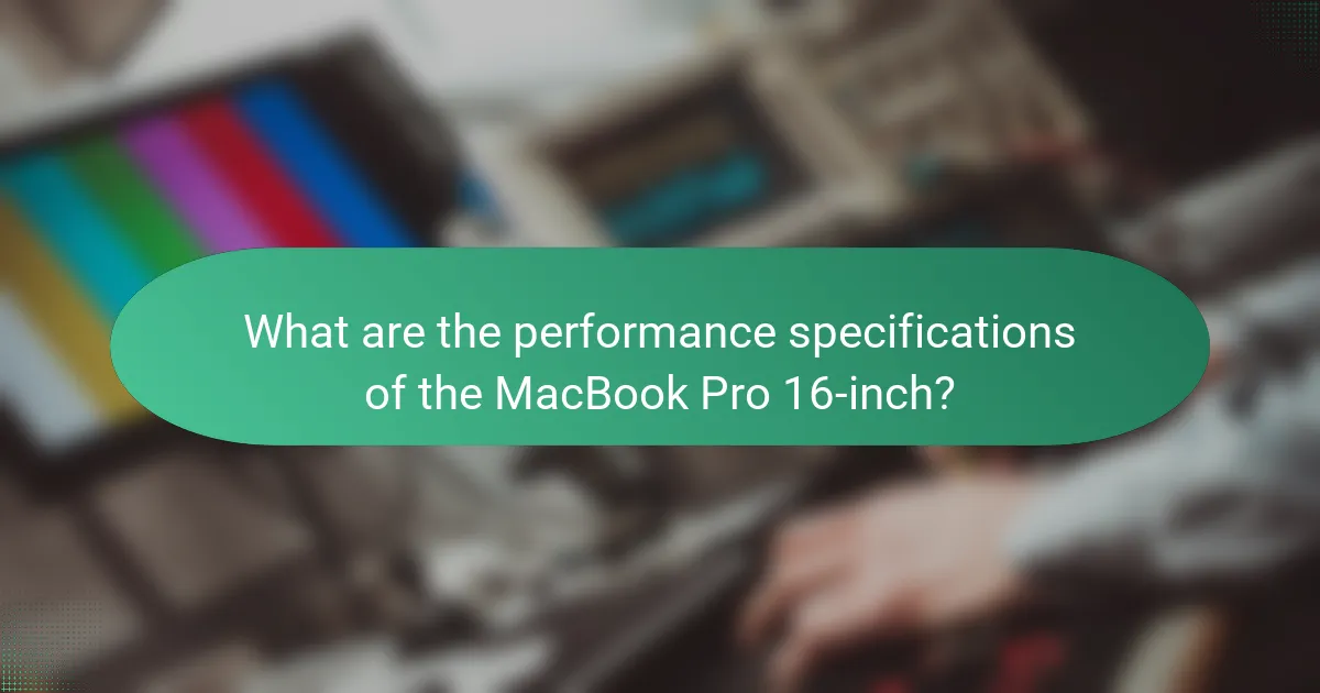 What are the performance specifications of the MacBook Pro 16-inch?