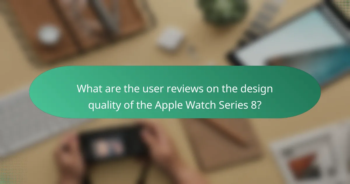 What are the user reviews on the design quality of the Apple Watch Series 8?