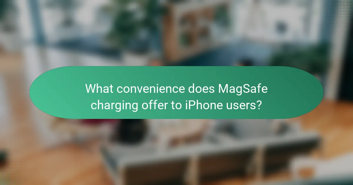 What convenience does MagSafe charging offer to iPhone users?