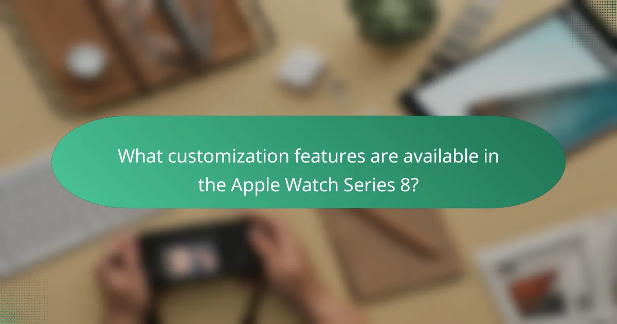 What customization features are available in the Apple Watch Series 8?