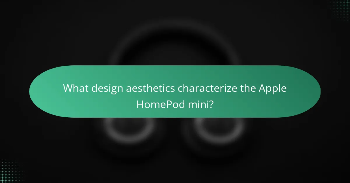 What design aesthetics characterize the Apple HomePod mini?