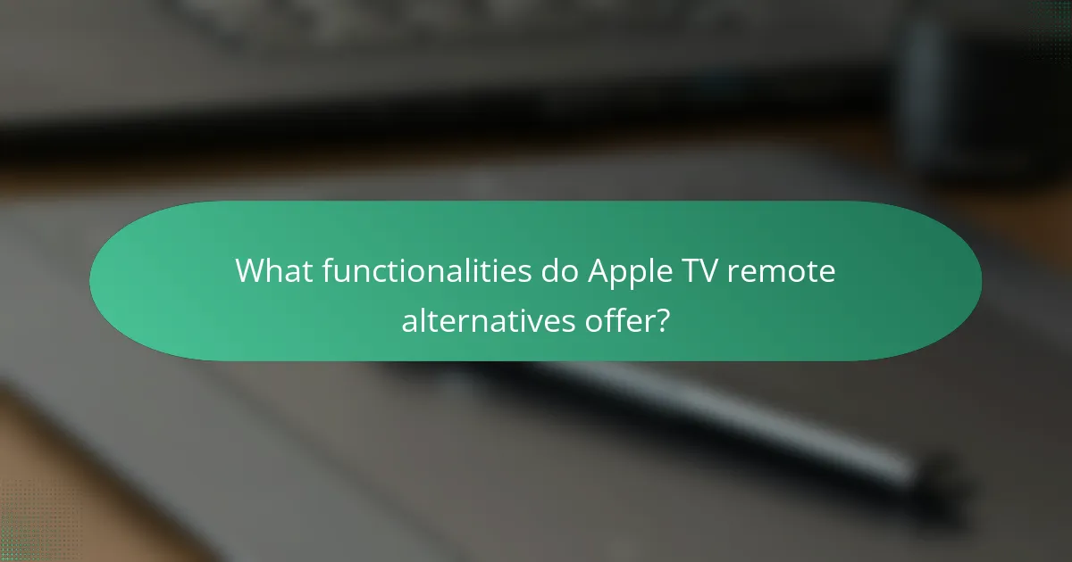 What functionalities do Apple TV remote alternatives offer?