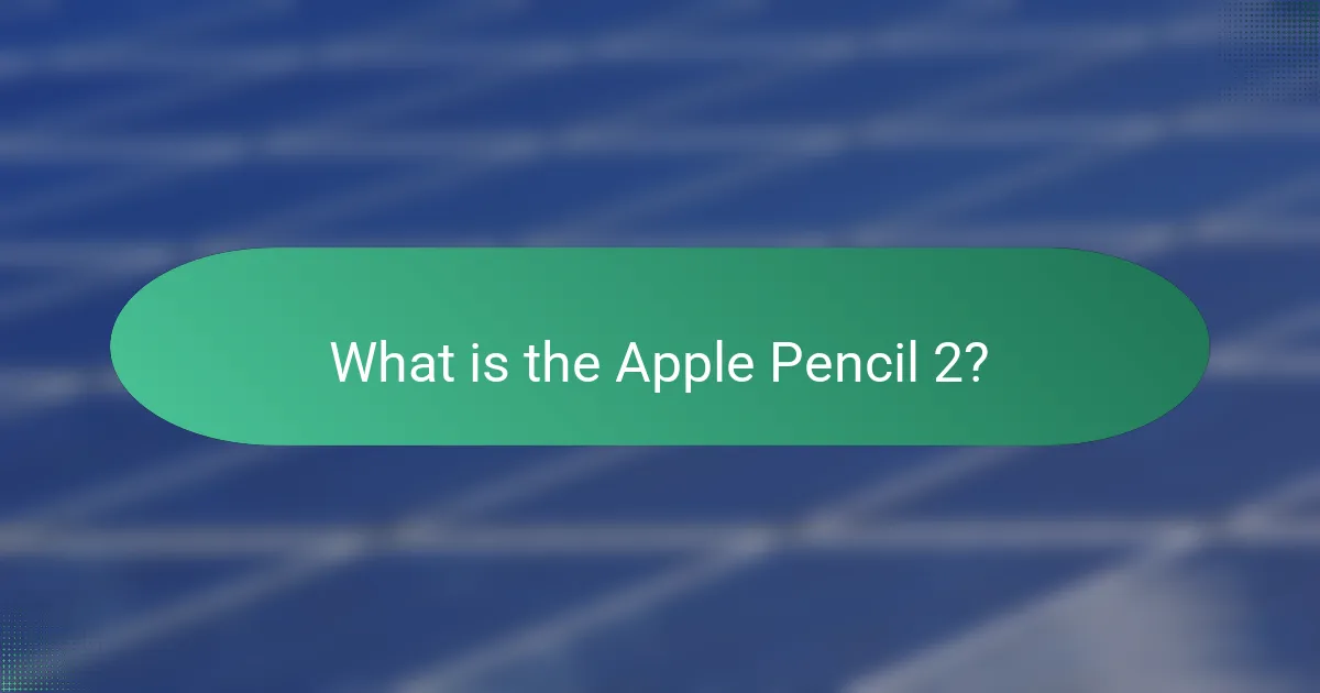 What is the Apple Pencil 2?