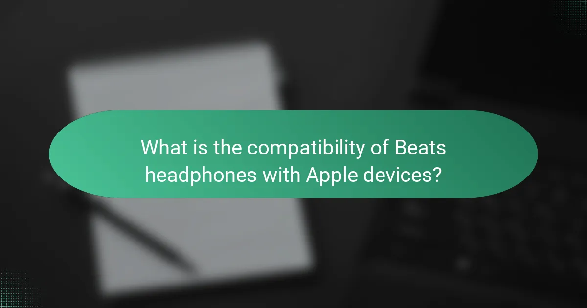 What is the compatibility of Beats headphones with Apple devices?
