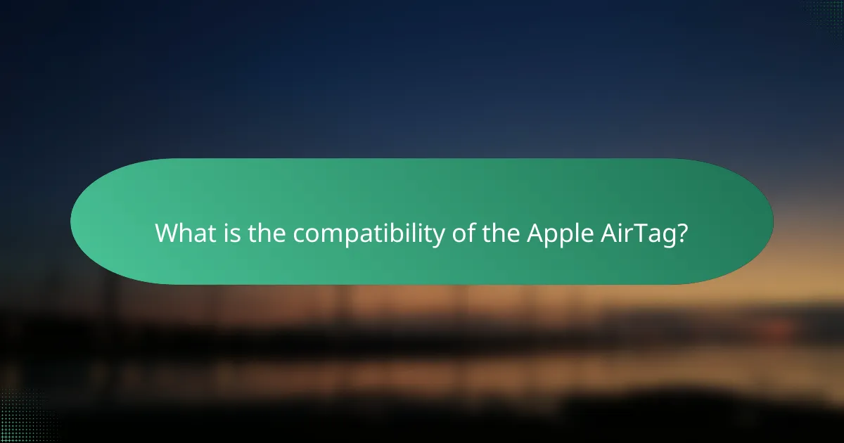 What is the compatibility of the Apple AirTag?