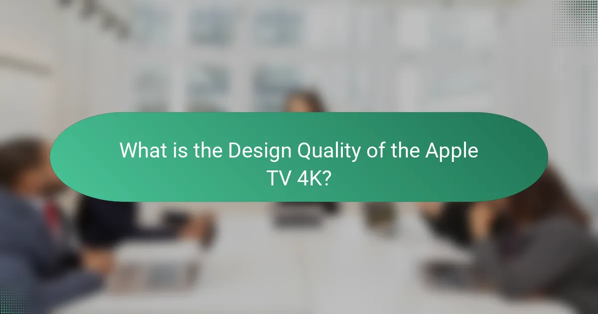 What is the Design Quality of the Apple TV 4K?