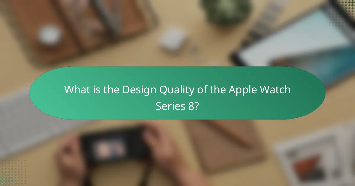 What is the Design Quality of the Apple Watch Series 8?
