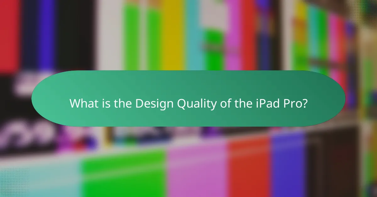 What is the Design Quality of the iPad Pro?