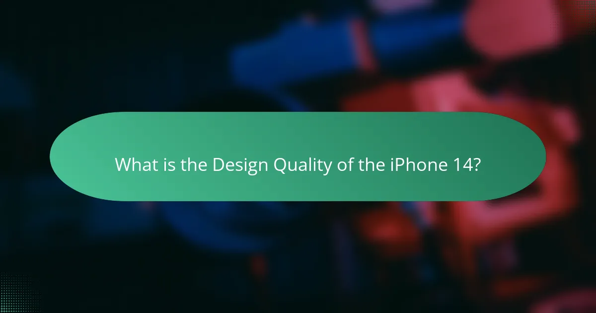 What is the Design Quality of the iPhone 14?