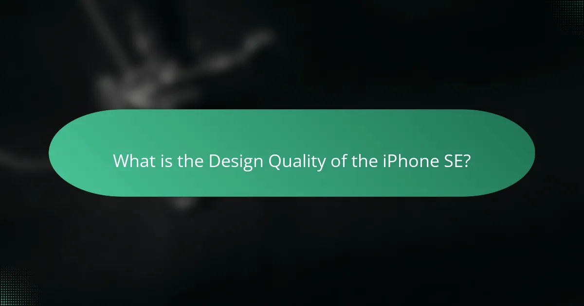 What is the Design Quality of the iPhone SE?