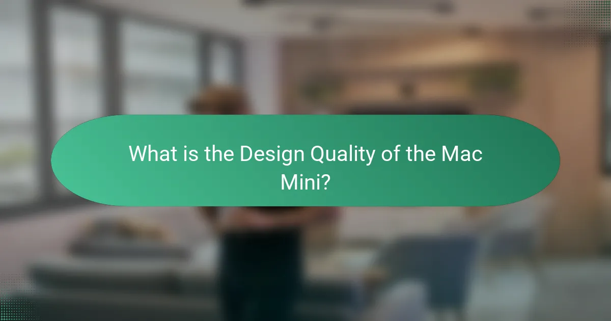 What is the Design Quality of the Mac Mini?