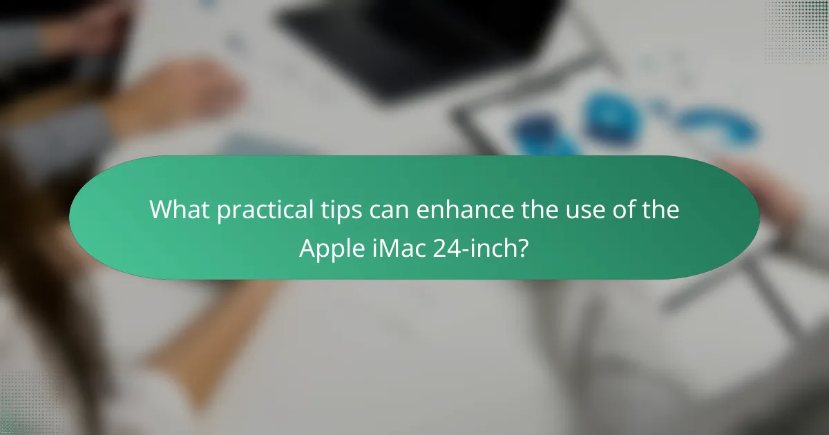 What practical tips can enhance the use of the Apple iMac 24-inch?