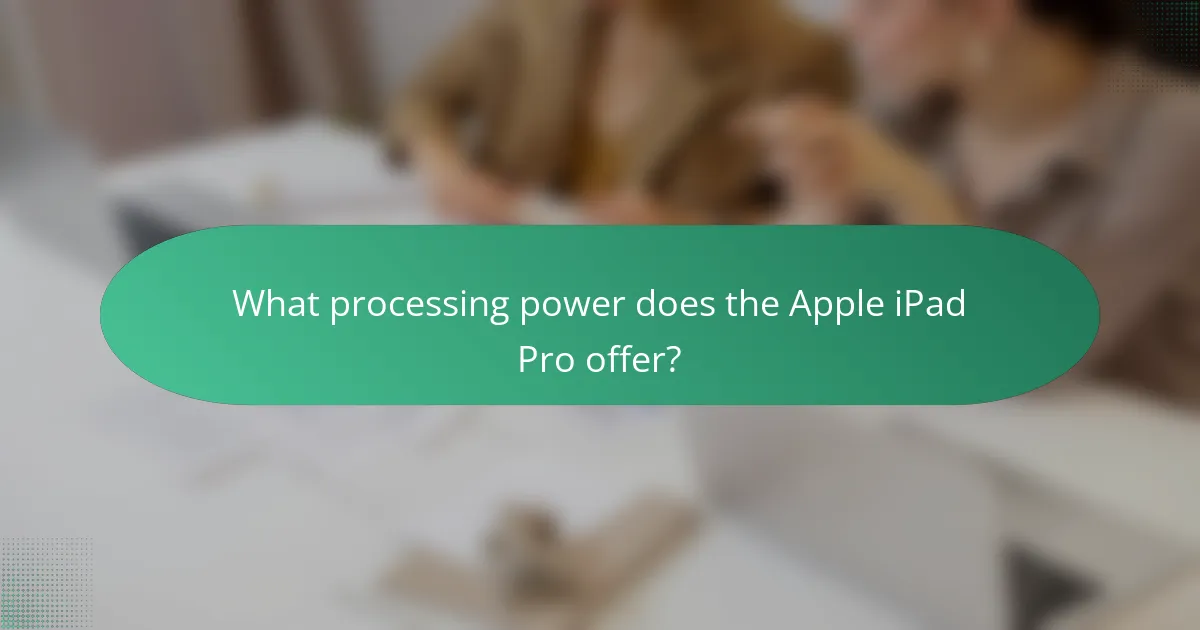 What processing power does the Apple iPad Pro offer?