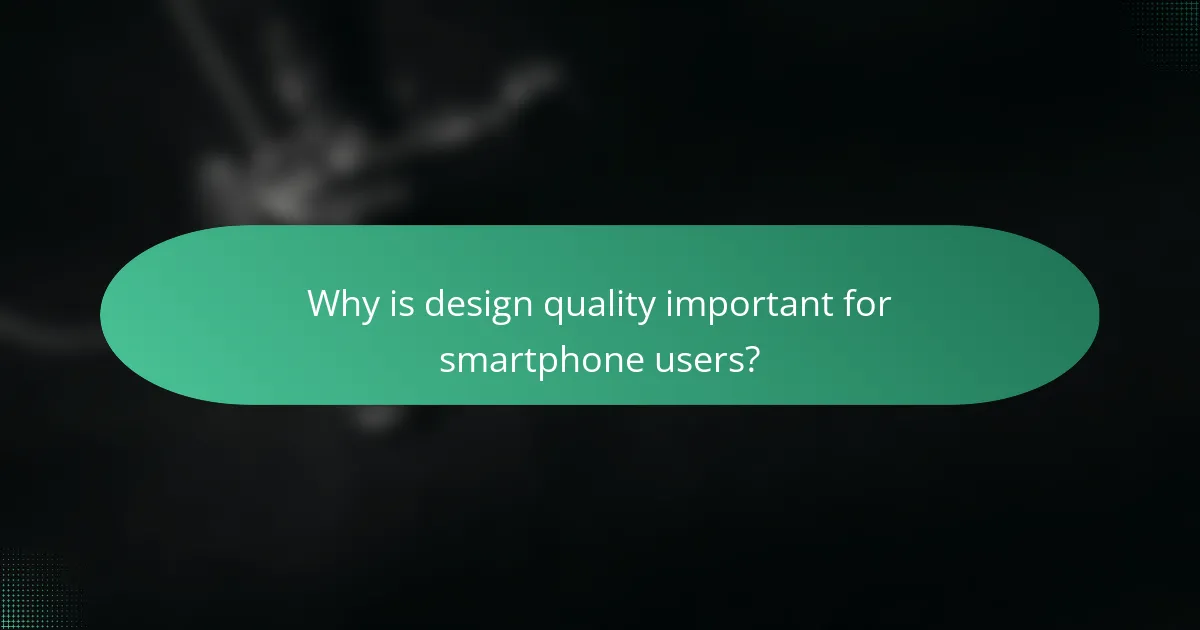Why is design quality important for smartphone users?