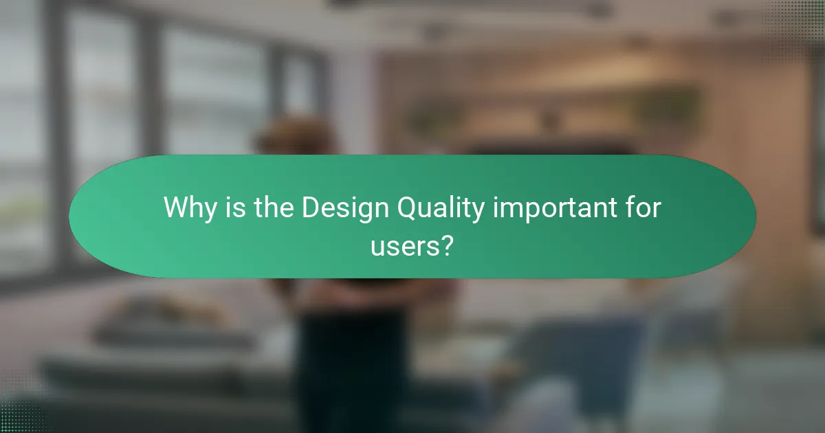 Why is the Design Quality important for users?